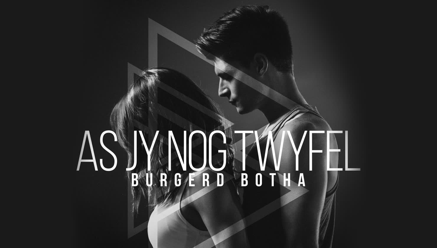 Burgerd Botha - As Jy Nog Twyfel