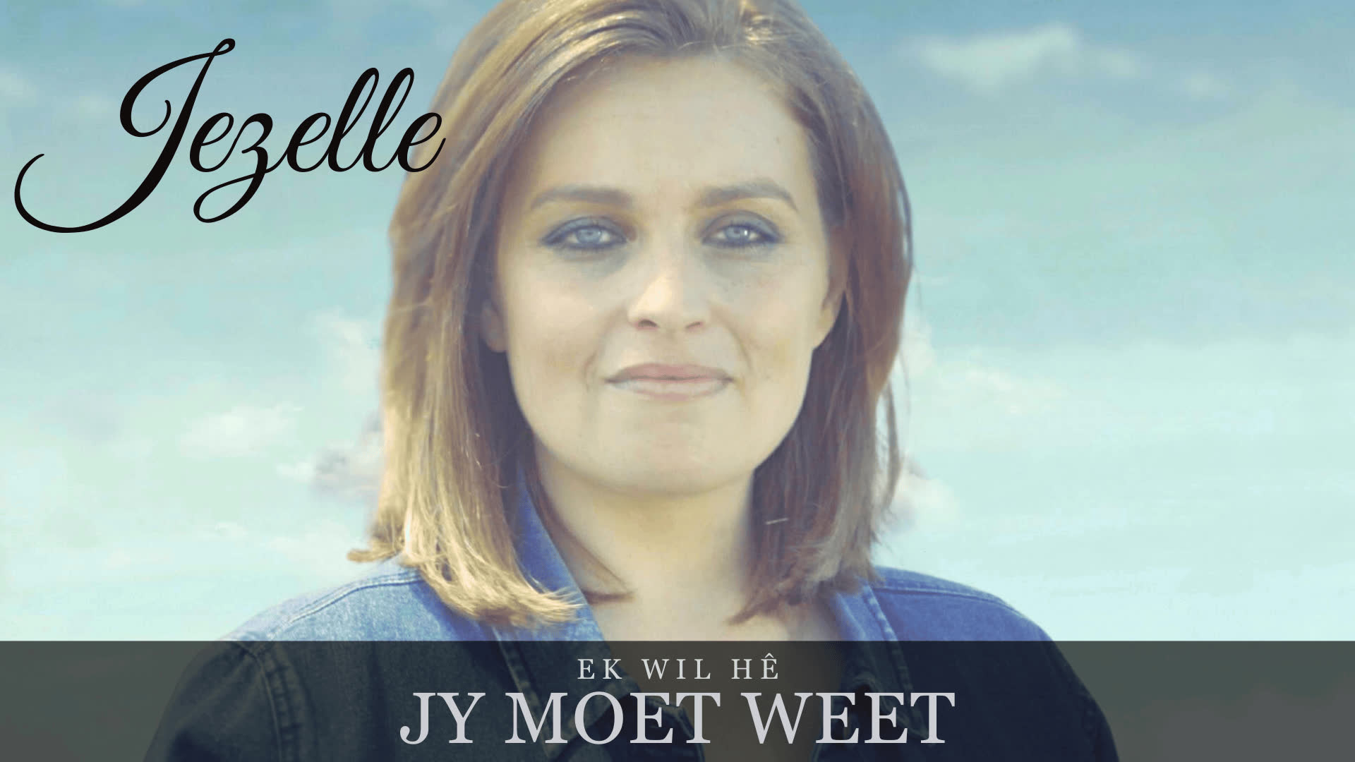 Jezelle - Ek Wil Hê Jy Moet Weet